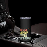 It's Not A Pimp Walk It's Gout Skinny Tumbler Funny Old Man Medical Humor