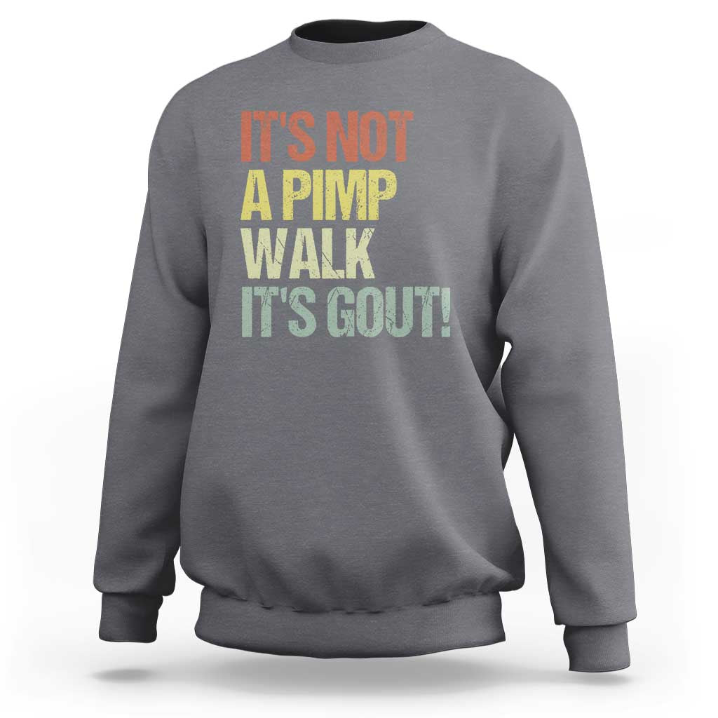 It's Not A Pimp Walk It's Gout Sweatshirt Funny Old Man Medical Humor