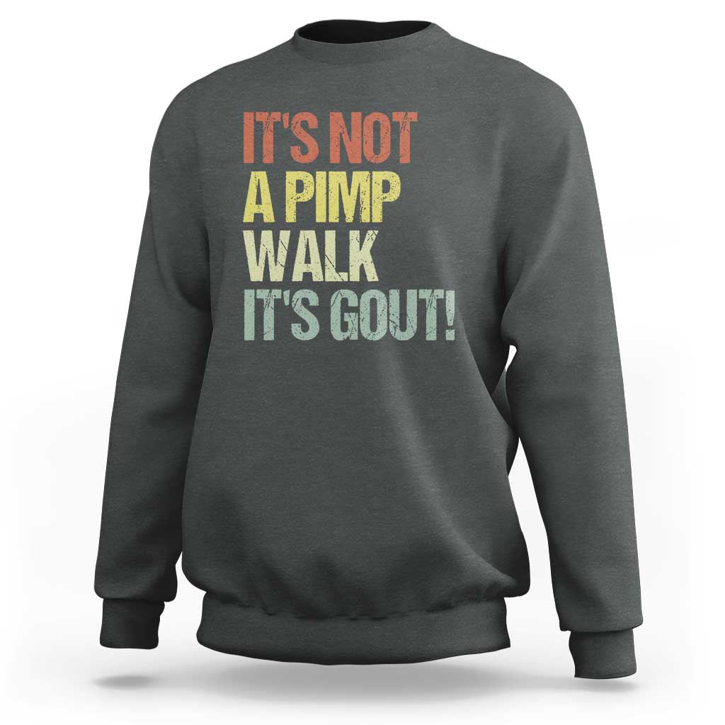 It's Not A Pimp Walk It's Gout Sweatshirt Funny Old Man Medical Humor