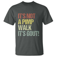 It's Not A Pimp Walk It's Gout T Shirt Funny Old Man Medical Humor