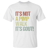 It's Not A Pimp Walk It's Gout T Shirt Funny Old Man Medical Humor