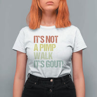 It's Not A Pimp Walk It's Gout T Shirt For Women Funny Old Man Medical Humor