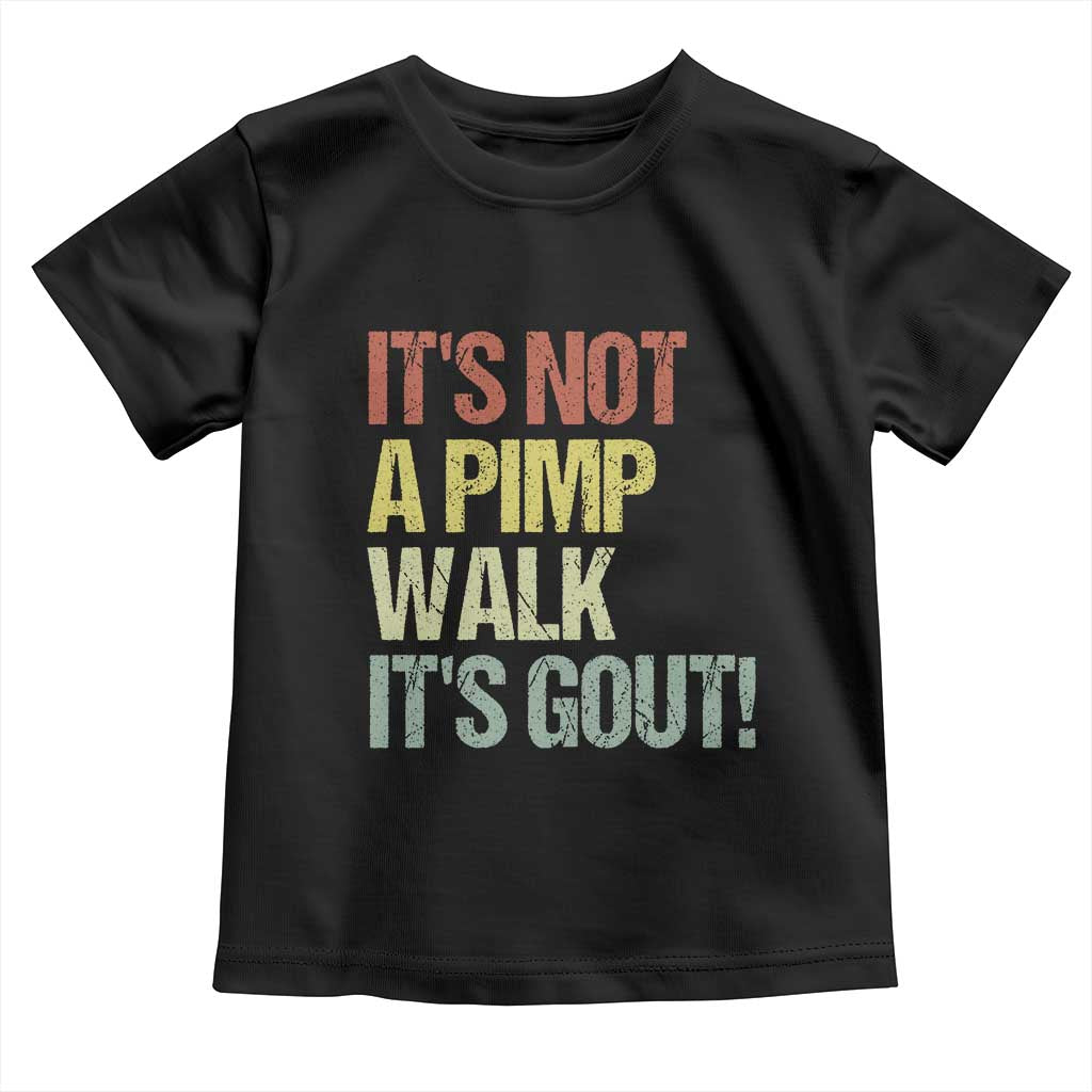 It's Not A Pimp Walk It's Gout Toddler T Shirt Funny Old Man Medical Humor