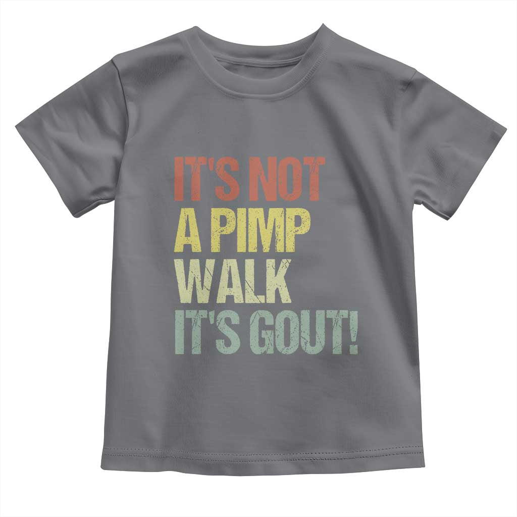 It's Not A Pimp Walk It's Gout Toddler T Shirt Funny Old Man Medical Humor
