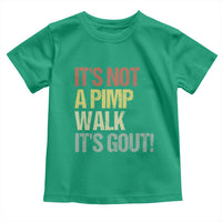 It's Not A Pimp Walk It's Gout Toddler T Shirt Funny Old Man Medical Humor