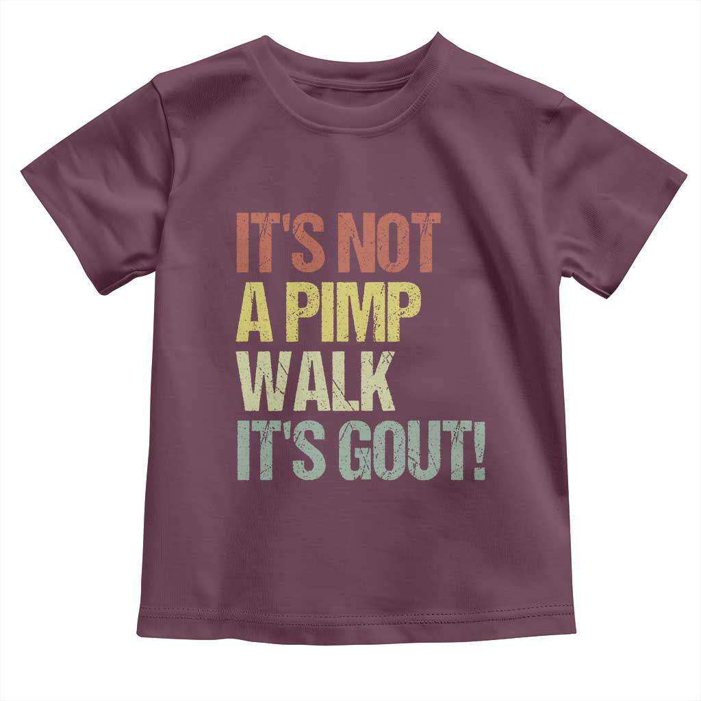 It's Not A Pimp Walk It's Gout Toddler T Shirt Funny Old Man Medical Humor