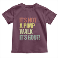It's Not A Pimp Walk It's Gout Toddler T Shirt Funny Old Man Medical Humor