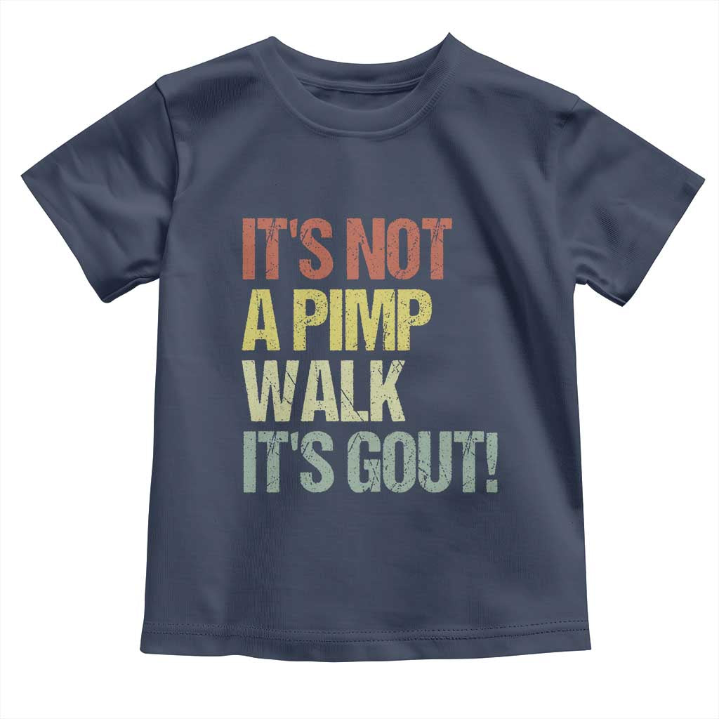It's Not A Pimp Walk It's Gout Toddler T Shirt Funny Old Man Medical Humor