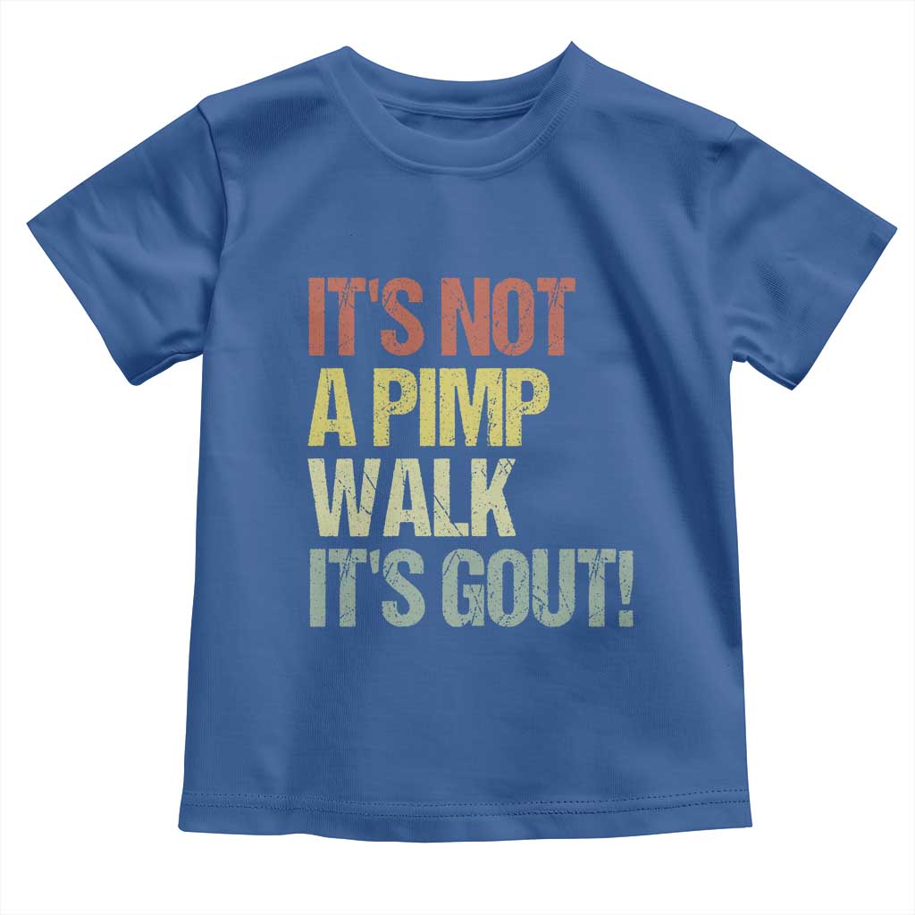 It's Not A Pimp Walk It's Gout Toddler T Shirt Funny Old Man Medical Humor