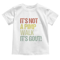 It's Not A Pimp Walk It's Gout Toddler T Shirt Funny Old Man Medical Humor