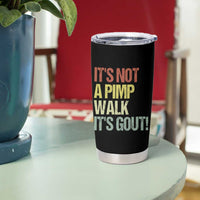 It's Not A Pimp Walk It's Gout Tumbler Cup Funny Old Man Medical Humor