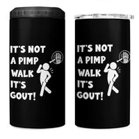 It’s Not A Pimp Walk It’s Gout 4 in 1 Can Cooler Tumbler Funny Gout Dad Sarcastic