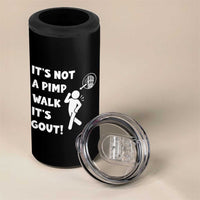 It’s Not A Pimp Walk It’s Gout 4 in 1 Can Cooler Tumbler Funny Gout Dad Sarcastic