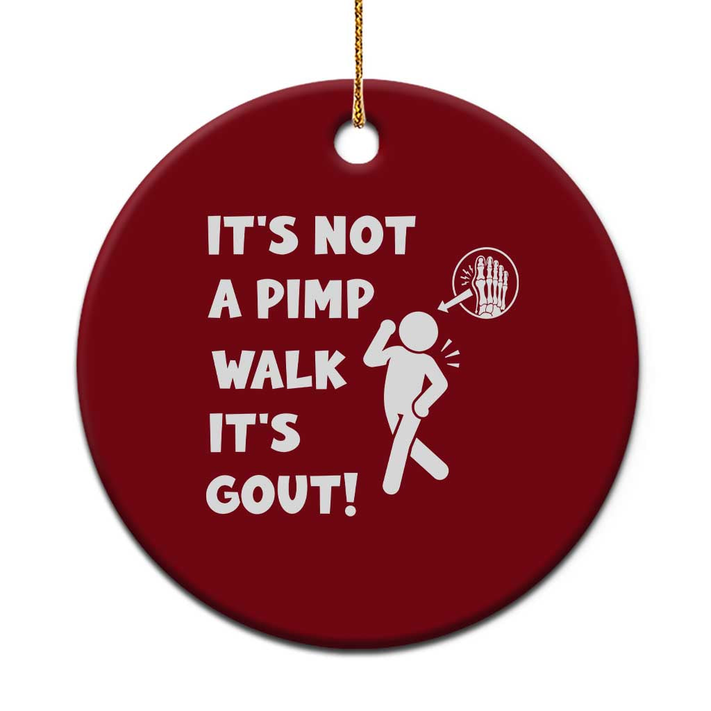 It’s Not A Pimp Walk It’s Gout Ceramic Ornament Funny Gout Dad Sarcastic