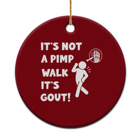 It’s Not A Pimp Walk It’s Gout Ceramic Ornament Funny Gout Dad Sarcastic