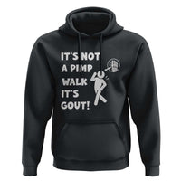 It’s Not A Pimp Walk It’s Gout Hoodie Funny Gout Dad Sarcastic