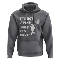 It’s Not A Pimp Walk It’s Gout Hoodie Funny Gout Dad Sarcastic