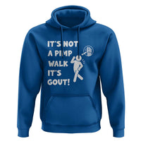 It’s Not A Pimp Walk It’s Gout Hoodie Funny Gout Dad Sarcastic