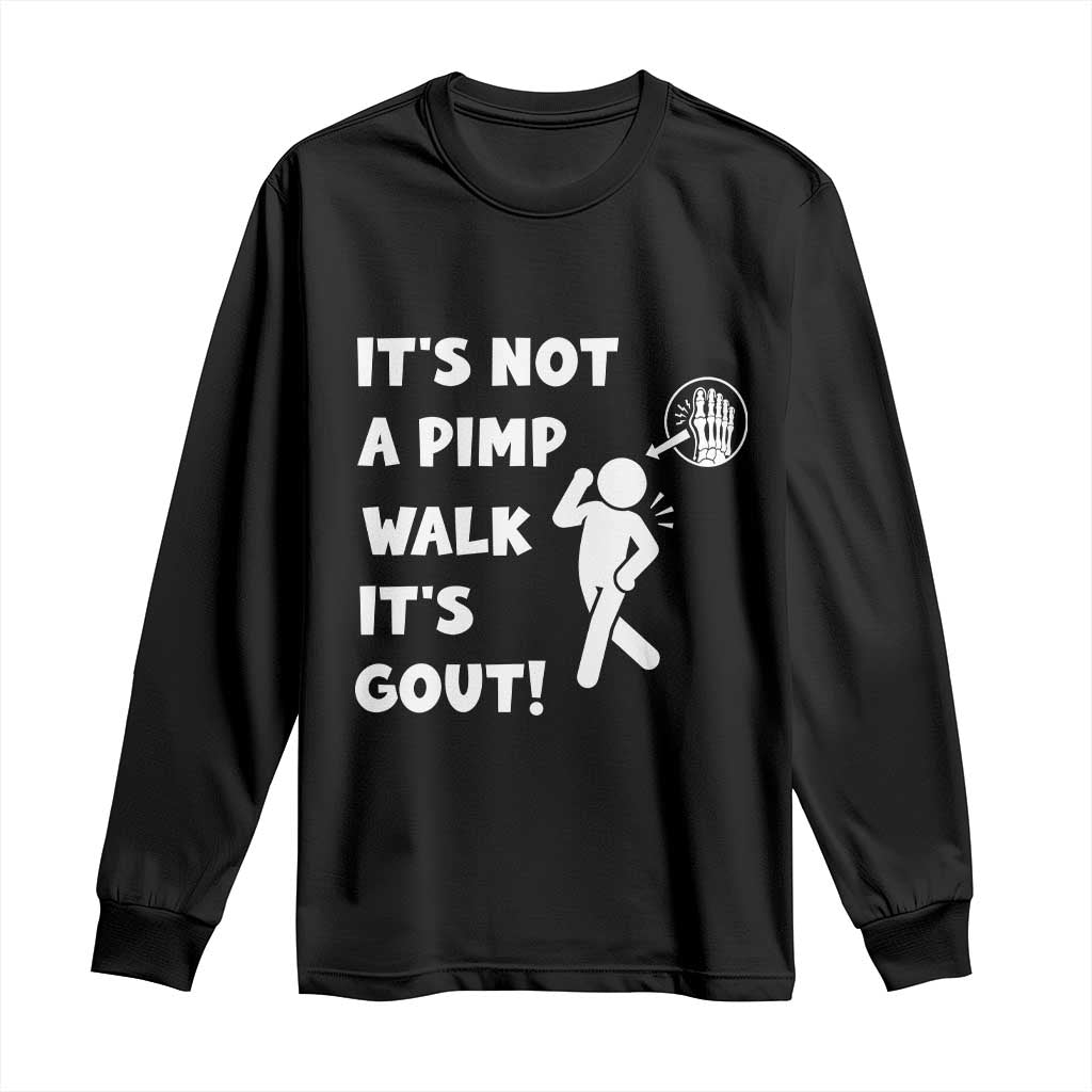 It’s Not A Pimp Walk It’s Gout Long Sleeve Shirt Funny Gout Dad Sarcastic