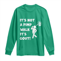 It’s Not A Pimp Walk It’s Gout Long Sleeve Shirt Funny Gout Dad Sarcastic