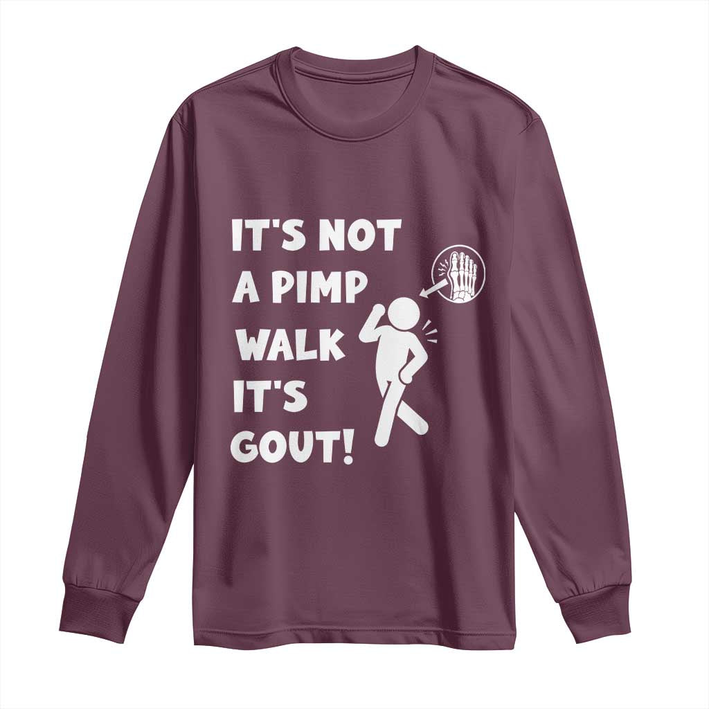It’s Not A Pimp Walk It’s Gout Long Sleeve Shirt Funny Gout Dad Sarcastic