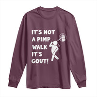 It’s Not A Pimp Walk It’s Gout Long Sleeve Shirt Funny Gout Dad Sarcastic