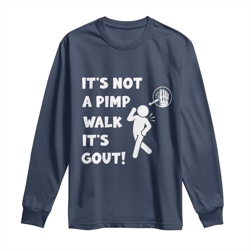 It’s Not A Pimp Walk It’s Gout Long Sleeve Shirt Funny Gout Dad Sarcastic