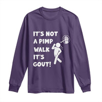 It’s Not A Pimp Walk It’s Gout Long Sleeve Shirt Funny Gout Dad Sarcastic
