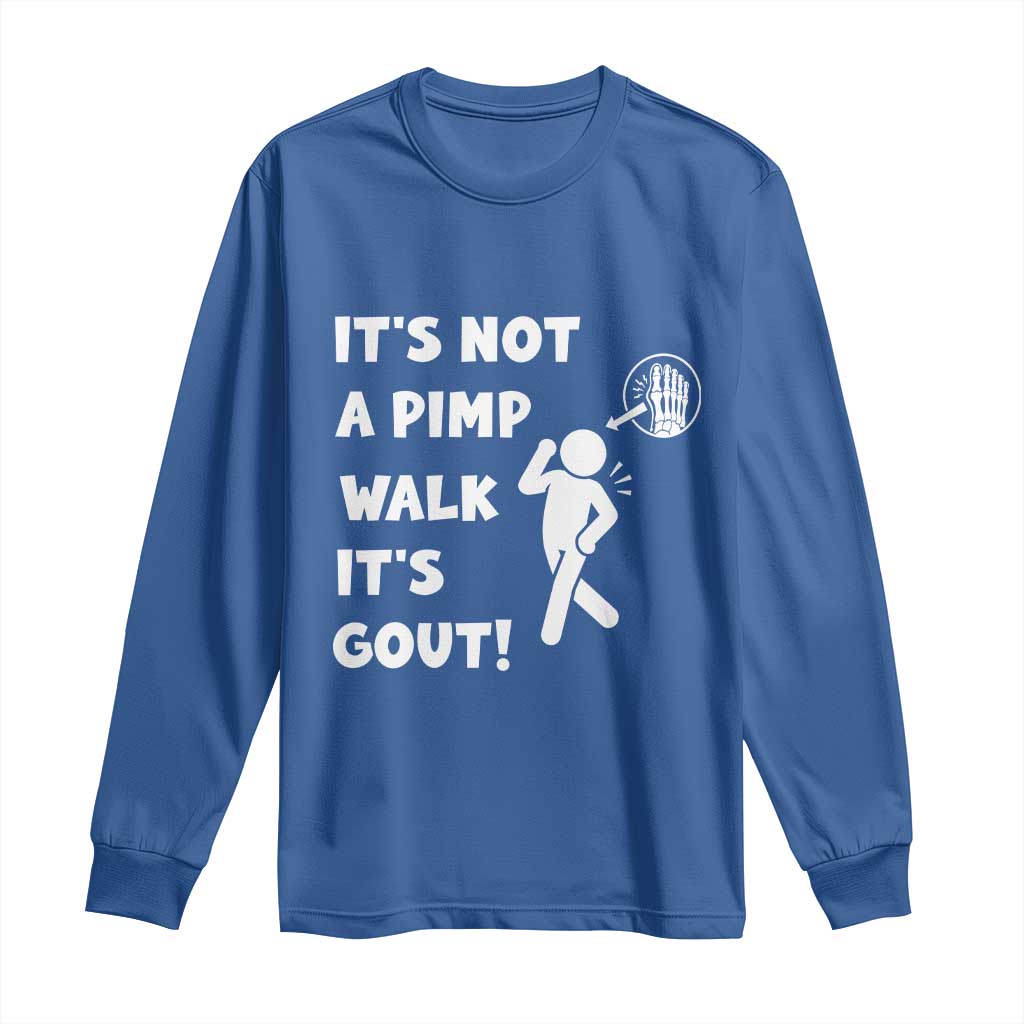 It’s Not A Pimp Walk It’s Gout Long Sleeve Shirt Funny Gout Dad Sarcastic