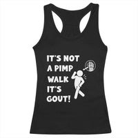 It’s Not A Pimp Walk It’s Gout Racerback Tank Top Funny Gout Dad Sarcastic