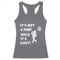 It’s Not A Pimp Walk It’s Gout Racerback Tank Top Funny Gout Dad Sarcastic