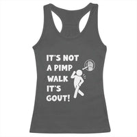 It’s Not A Pimp Walk It’s Gout Racerback Tank Top Funny Gout Dad Sarcastic