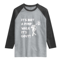 It’s Not A Pimp Walk It’s Gout Raglan Shirt Funny Gout Dad Sarcastic