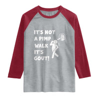 It’s Not A Pimp Walk It’s Gout Raglan Shirt Funny Gout Dad Sarcastic