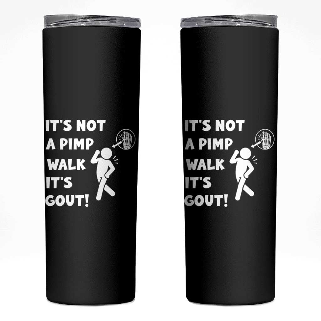It’s Not A Pimp Walk It’s Gout Skinny Tumbler Funny Gout Dad Sarcastic