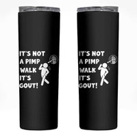 It’s Not A Pimp Walk It’s Gout Skinny Tumbler Funny Gout Dad Sarcastic