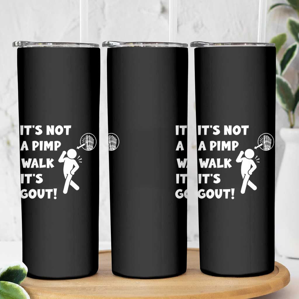 It’s Not A Pimp Walk It’s Gout Skinny Tumbler Funny Gout Dad Sarcastic