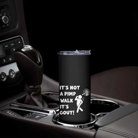 It’s Not A Pimp Walk It’s Gout Skinny Tumbler Funny Gout Dad Sarcastic