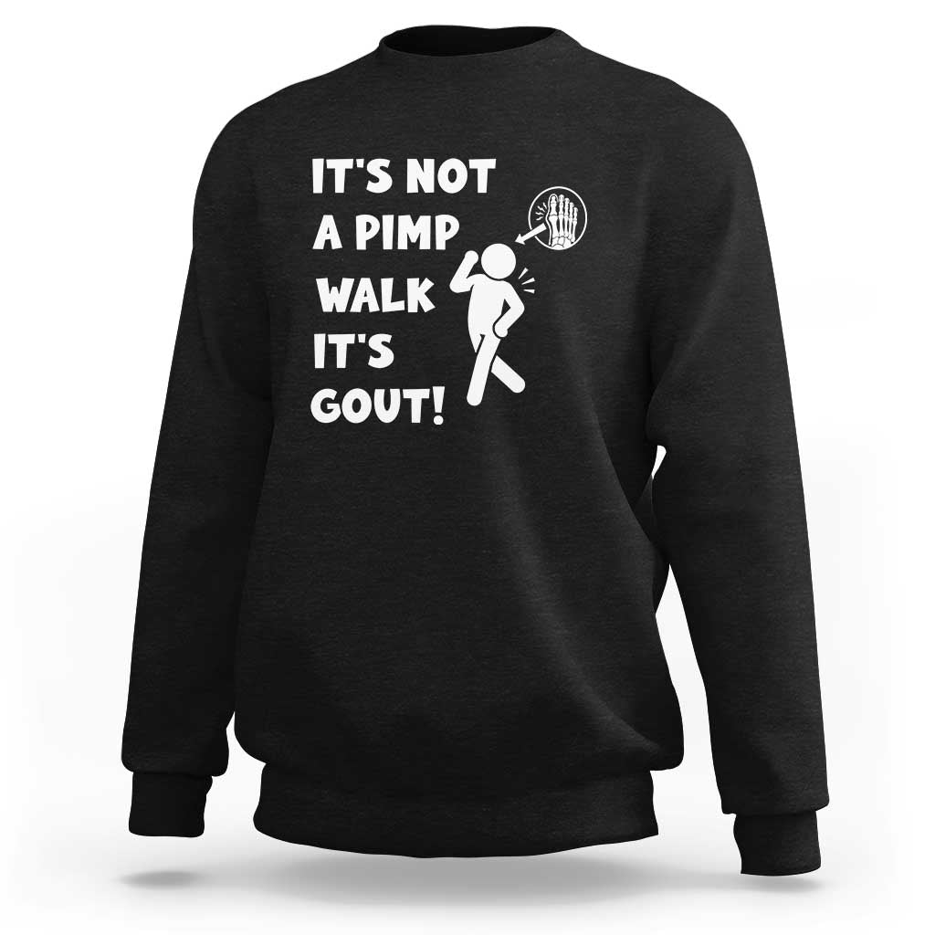It’s Not A Pimp Walk It’s Gout Sweatshirt Funny Gout Dad Sarcastic