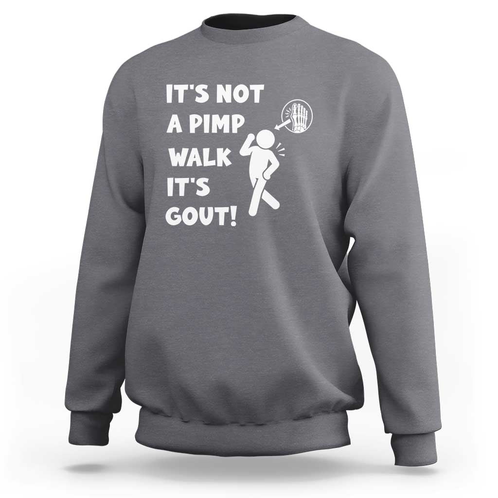 It’s Not A Pimp Walk It’s Gout Sweatshirt Funny Gout Dad Sarcastic