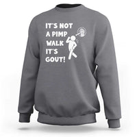 It’s Not A Pimp Walk It’s Gout Sweatshirt Funny Gout Dad Sarcastic