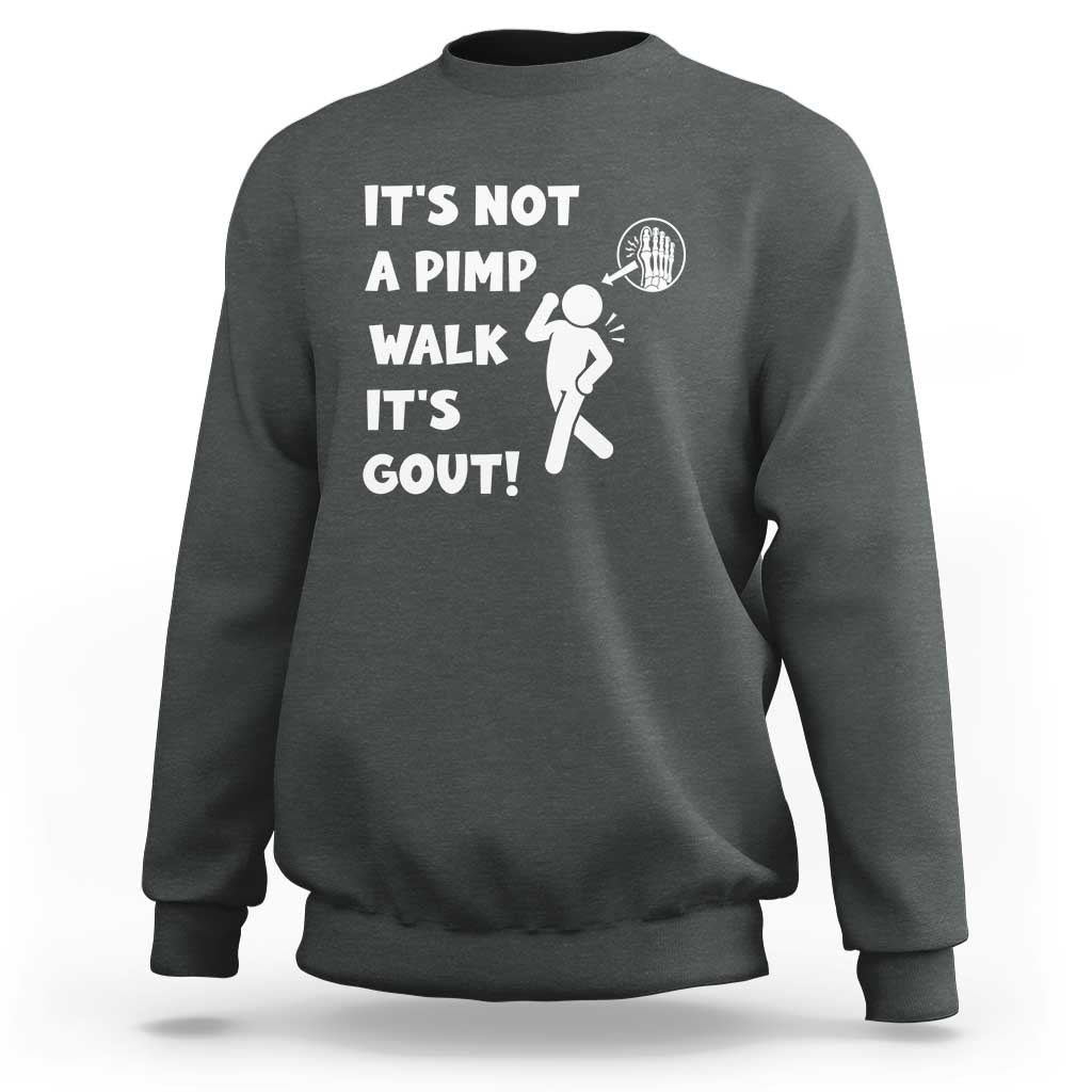 It’s Not A Pimp Walk It’s Gout Sweatshirt Funny Gout Dad Sarcastic