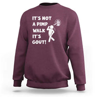 It’s Not A Pimp Walk It’s Gout Sweatshirt Funny Gout Dad Sarcastic