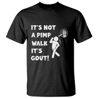 It’s Not A Pimp Walk It’s Gout T Shirt Funny Gout Dad Sarcastic