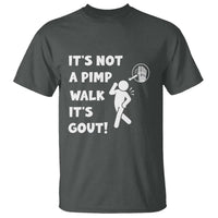 It’s Not A Pimp Walk It’s Gout T Shirt Funny Gout Dad Sarcastic