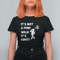 It’s Not A Pimp Walk It’s Gout T Shirt For Women Funny Gout Dad Sarcastic