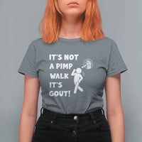 It’s Not A Pimp Walk It’s Gout T Shirt For Women Funny Gout Dad Sarcastic