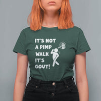 It’s Not A Pimp Walk It’s Gout T Shirt For Women Funny Gout Dad Sarcastic