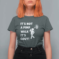 It’s Not A Pimp Walk It’s Gout T Shirt For Women Funny Gout Dad Sarcastic