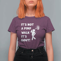 It’s Not A Pimp Walk It’s Gout T Shirt For Women Funny Gout Dad Sarcastic
